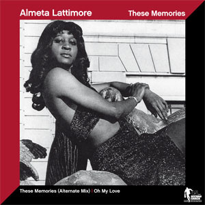 Almeta Lattimore - These Memories (Alternate Mix) / Oh My Love