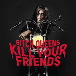 Bitch Queens - Kill Your Friends