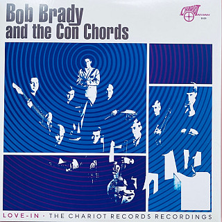 Bob Brady& the Con Chords - Love-In: the Chariot Records Recordings