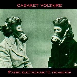Cabaret Voltaire - #7885 (Electropunk To Technopop 1978 – 1985)