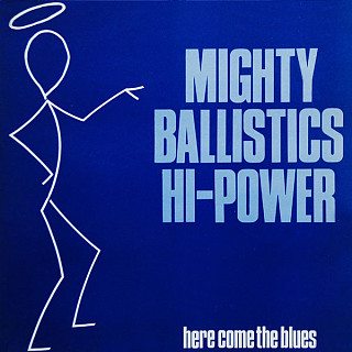 Mighty Ballistics Hi-Power - Here Come The Blues