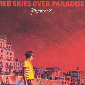 Fischer-Z - Red Skies Over Paradise