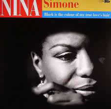 Nina Simone - Black Is The Colour Of My True Love's Hair