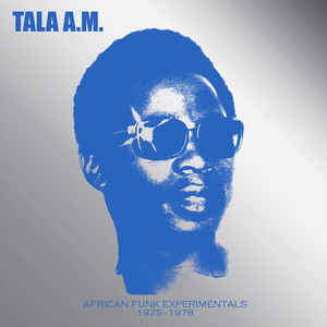 Tala A.M. - African Funk Experimentals 1975 - 1978
