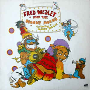 Fred Wesley And The Horny Horns - A Blow For Me, A Toot To You
