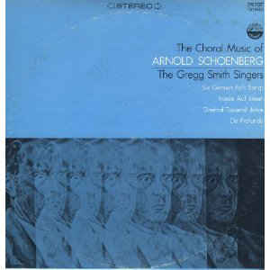 Arnold Schoenberg - The Gregg Smith Singers ‎– The Choral Music Of Arnold Schoenberg