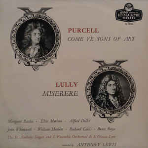 Purcell / Lully - Margaret Ritchie / Elsie Morison / Alfred Deller / John Whitworth / William Herbert / Richard Lewis / Bruce Boyce / St. Anthony Singers / L'Ensemble Orchestral De L'Oiseau-Lyre  Conducted By Anthony Lewis -  Come Ye Sons Of Art / Miserere