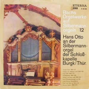 J. S. Bach - Bachs Orgelwerke Auf Silbermannorgeln 12: Hans Otto An Der Silbermannorgel Der Schloßkapelle Burg/Thür.