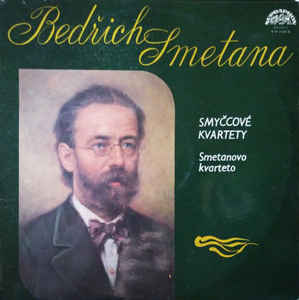 Bedřich Smetana,  Smetanovo Kvarteto - Smyčcové Kvartety
