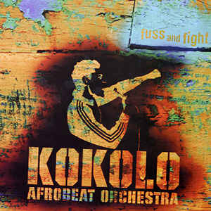Kokolo Afrobeat Orchestra - Fuss And Fight
