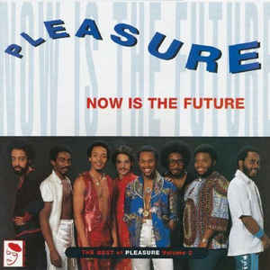 Pleasure - Now Is The Future - The Best Of Pleasure Volume 2