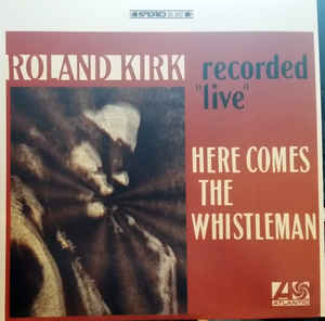 Roland Kirk - Here Comes The Whistleman