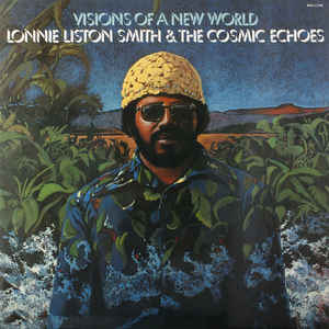 Lonnie Liston Smith & The Cosmic Echoes - Visions Of A New World
