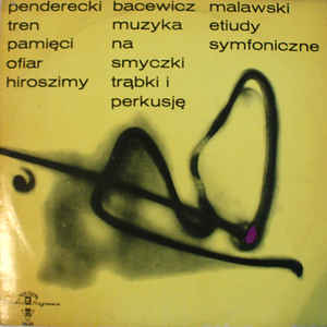 Penderecki / Bacewicz / Malawski - Tren Pamięci Ofiar Hiroszimy / Muzyka Na Smyczki Trąbki I Perkusję / Etiudy Symfoniczne