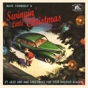 Various Artists - Have Yourself A Swingin' Little Christmas: 27 Jazz And R&B Chestnuts For Your Holiday Season