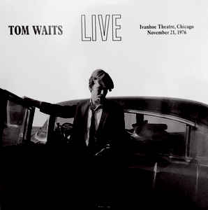 Tom Waits - Live At The Ivanhoe Theatre, Chicago, November 21, 1976