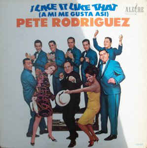 Pete Rodriguez Y Su Conjunto - I Like It Like That (A Mi Me Gusta Asi)