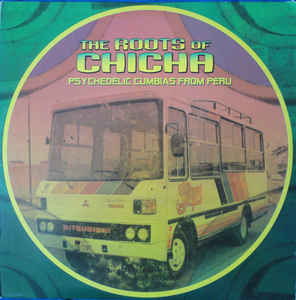 Various Artists - The Roots Of Chicha - Psychedelic Cumbias From Peru