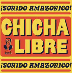 Chicha Libre - ¡Sonido Amazonico!