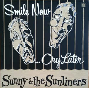 Sunny & The Sunliners - Smile Now... Cry Later