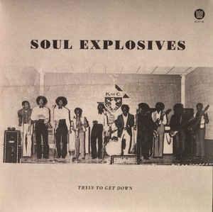 Soul Explosives - Tryin To Get Down / Ain't No Sunshine