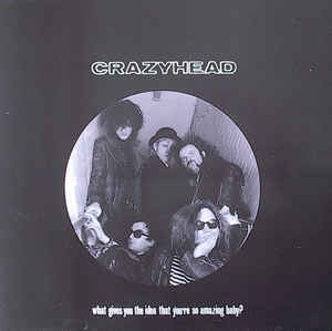 Crazyhead - What Gives You The Idea That You're So Amazing Baby?