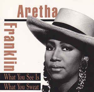 Aretha Franklin - What You See Is What You Sweat