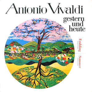 Antonio Vivaldi - Antonio Vivaldi Gestern Und Heute Frühling Concerto E-dur / Sommer Concerto G-moll