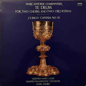 Various Artists - Marc Antoine Charpentier - Te Deum For Two Choirs And Two Orchestras, Johann Sebastian Bach - Cantata No. 50 