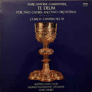Various Artists - Marc Antoine Charpentier - Te Deum For Two Choirs And Two Orchestras, Johann Sebastian Bach - Cantata No. 50