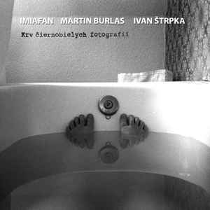 Imiafan, Martin Burlas, Ivan Štrpka - Krv čiernobielych fotografií
