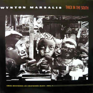 Wynton Marsalis - Thick In The South (Soul Gestures In Southern Blue, Vol. 1)