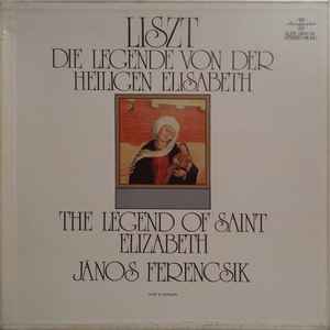 Franz Liszt - Die Legende Von Der Heiligen Elisabeth / The Legend Of Saint Elizabeth