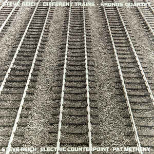 Steve Reich -  Different Trains / Electric Counterpoint