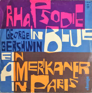 George Gershwin - Rhapsodie In Blue / Ein Amerikaner In Paris