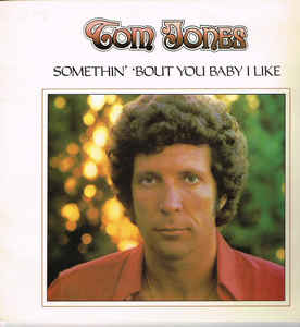 Tom Jones - Somethin' 'Bout You Baby I Like