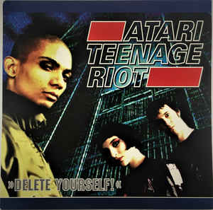 Atari Teenage Riot - Delete Yourself!