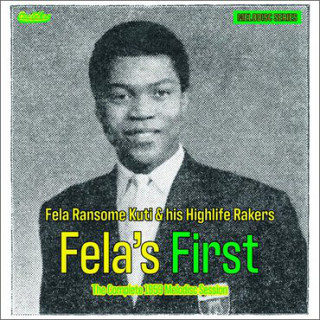 Fela Ransome-Kuti & The Highlife Rakers - Fela's First - The Complete 1959 Melodisc Session