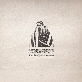 BadBadNotGood & Ghostface Killah - Sour Soul (Instrumentals)