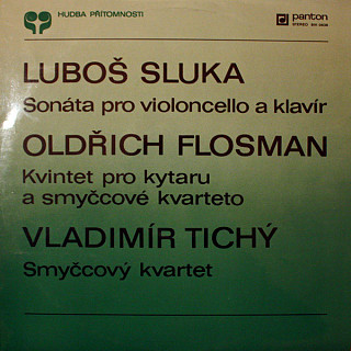 Various Artists - Luboš Sluka / Oldřich Flosman / Vladimír Tichý - Sonáta pro violoncello a klavír / Kvintet pro kytaru a smyčcové kvarteto / Smyčcový kvartet