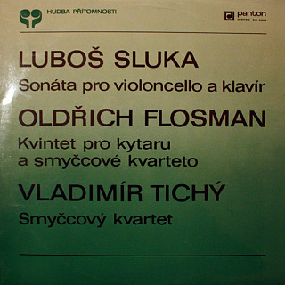 Various Artists - Luboš Sluka / Oldřich Flosman / Vladimír Tichý - Sonáta pro violoncello a klavír / Kvintet pro kytaru a smyčcové kvarteto / Smyčcový kvartet