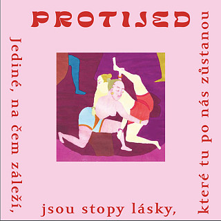Protijed - Jediné, Na Čem Záleží, Jsou Stopy Lásky, Které Tu Po Nás Zůstanou