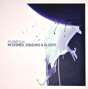 Plump DJs - In Stereo / Squeaks & Bleeps