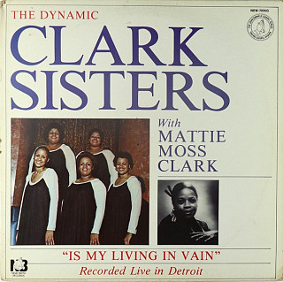 The Dynamic Clark Sisters, With Mattie Moss Clark - Is My Living In Vain