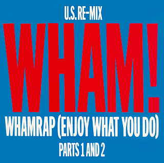 Wham! - Wham Rap (Enjoy What You Do) (U.S. Re-Mix. Parts 1 And 2)