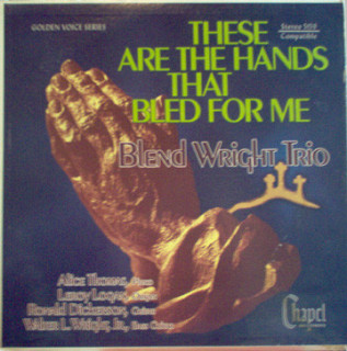 The Blend Wright Trio - These Are The Hands That Bled For Me