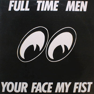 Full Time Men - Your Face My Fist
