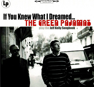 The Green Pajamas - If You Knew What I Dreamed... The Green Pajamas Play The Jeff Kelly Songbook