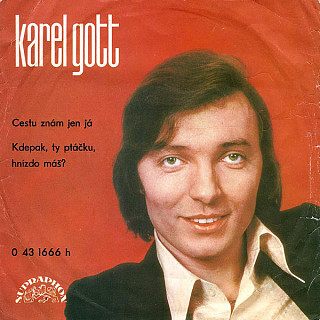 Karel Gott - Cestu Znám Jen Já / Kdepak, Ty Ptáčku, Hnízdo Máš?