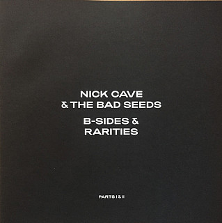 Nick Cave & The Bad Seeds - B-Sides & Rarities (Parts I & II)